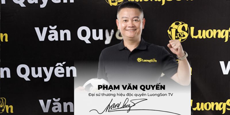 Phạm văn Quyến đại sứ thương hiệu Lương Sơn TV